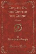 Crassus; Or, The Grave By The Cedars di Beauchamp Temple edito da Forgotten Books
