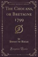 The Chouans, Or Bretagne 1799 (classic Reprint) di Honore De Balzac edito da Forgotten Books