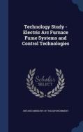 Technology Study - Electric Arc Furnace Fume Systems And Control Technologies edito da Sagwan Press