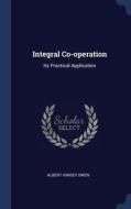 Integral Co-operation: Its Practical App di ALBERT KIMSEY OWEN edito da Lightning Source Uk Ltd