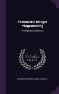 Parametric Integer Programming di Roy Earl Marsten, Thomas L Morin edito da Palala Press
