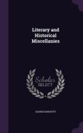 Literary And Historical Miscellanies di George Bancroft edito da Palala Press