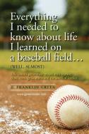 Everything I needed to know about life I learned on a baseball field di John Green edito da Lulu.com