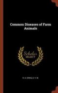 Common Diseases of Farm Animals di D. V. M. R. A. Craig edito da CHIZINE PUBN