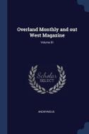 Overland Monthly and Out West Magazine; Volume 81 di Anonymous edito da CHIZINE PUBN