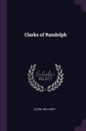 Clarks of Randolph di William P. Clark edito da CHIZINE PUBN