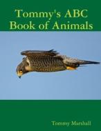 Tommy's ABC Book of Animals di Tommy Marshall edito da Lulu.com