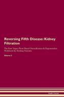 Reversing Fifth Disease: Kidney Filtration The Raw Vegan Plant-Based Detoxification & Regeneration Workbook for Healing  di Health Central edito da LIGHTNING SOURCE INC