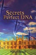 The Secrets Of Perfect Dna di Mike O'Neill edito da Austin Macauley Publishers