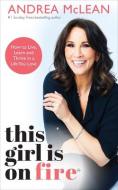 This Girl Is on Fire: How to Live, Learn and Thrive in a Life You Love di Andrea McLean edito da HAY HOUSE