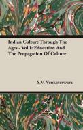 Indian Culture Through The Ages - Vol I di S. V. Venkateswara edito da Coss Press