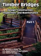 Timber Bridges: Design, Construction, Inspection, and Maintenance (Part One) di Michael A. Ritter, Departm U. S. Department of Agriculture, Forest Service U. S. Forest Service edito da INTL LAW & TAXATION PUBL