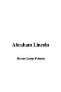 Abraham Lincoln di George Haven Putnam edito da IndyPublish.com