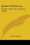 Quaker Meditations: Number Three for Youth and Adults edito da Kessinger Publishing