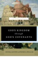 God's Kingdom Through God's Covenants: A Concise Biblical Theology di Peter J. Gentry, Stephen J. Wellum edito da CROSSWAY BOOKS