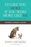 I'd Like You More If You Were More Like Me Member Connect Guide: Getting Real about Getting Close di John Ortberg edito da VICTOR BOOKS