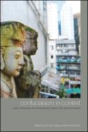 Confucianism in Context: Classic Philosophy and Contemporary Issues, East Asia and Beyond di Wonsuk Chang edito da State University of New York Press