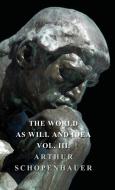 The World As Will Idea - Vol III di Arthur Schopenhauer edito da Lyon Press