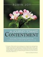 A Journey Toward Contentment di Joy Robyn Joy, Robyn Joy edito da AUTHORHOUSE