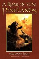 A Roar In The Pinelands di Lucas Matthew Lucas, Matthew Lucas edito da Iuniverse
