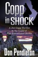 Copp in Shock, a Joe Copp Thriller: Joe Copp, Private Eye Series di Don Pendleton edito da Createspace