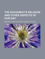 The Doughboy's Religion And Other Aspects Of Our Day di Ben Barr Lindsey edito da General Books Llc