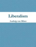 Liberalism di Ludwig Von Mises edito da Createspace