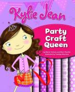 Kylie Jean Party Craft Queen di Marci Peschke, Marne Ventura edito da PICTURE WINDOW BOOKS
