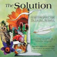 The Solution: Homeoprophylaxis: The Vaccine Alternative di Kate Birch edito da Createspace Independent Publishing Platform