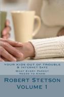 Your Kids Out of Trouble & Internet Safe: What Every Good Parent Should Know di Robert Stetson edito da Createspace