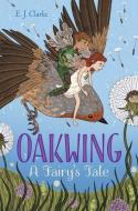 Oakwing: A Fairy's Tale di E. J. Clarke edito da ALADDIN