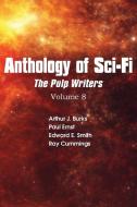 Anthology of Sci-Fi V8, Pulp Writers di Ray Cummings, Edward E. Smith, Arthur J. Burks edito da Spastic Cat Press