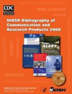 Niosh Bibliography of Communication and Research Products, 2008 di Centers for Disease Control and Preventi, National Institute for Occupational Safe edito da Createspace