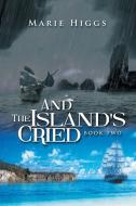 And the Island's Cried di Marie Higgs edito da Xlibris