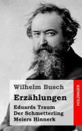 Erzahlungen: Eduards Traum / Der Schmetterling / Meiers Hinnerk di Wilhelm Busch edito da Createspace