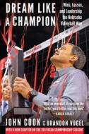 Dream Like a Champion di John Cook, Brandon Vogel edito da University of Nebraska Press