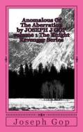 Anomalous of the Aberration by Joseph J GOP Volume 1 the Knight Revenger Series di Joseph J. Gop edito da Createspace