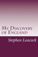 My Discovery of England di Stephen Leacock edito da Createspace