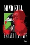 Mind Kill di Richard La Plante edito da Createspace