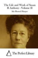 The Life and Work of Susan B Anthony - Volume II di Ida Husted Harper edito da Createspace