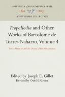 "Propalladia" and Other Works of Bartolome de Torres Naharro, Volume 4 edito da Pennsylvania University Press