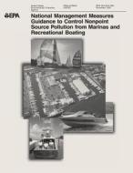 National Management Measures to Control Nonpoint Source Pollution from Marinas and Recreational Boating di U. S. Environmental Protection Agency edito da Createspace