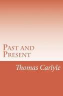 Past and Present di Thomas Carlyle edito da Createspace