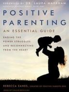Positive Parenting: An Essential Guide di Rebecca Eanes edito da Tantor Audio