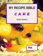 My Recipe Bible - Cake: Private Property di Matthias Mueller edito da Createspace