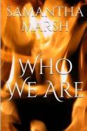 Who We Are di Samantha Marsh edito da Createspace
