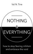 Nothing & Everything di Val N Tine edito da Val N Tine