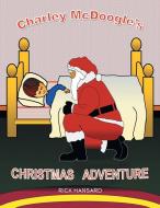 Charley McDoogle's Christmas Adventure di Rick Hansard edito da Xlibris