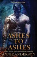 Ashes to Ashes Series Volume One: Scattered Ashes, Falling Ashes, and Rising Ashes di Annie Anderson edito da Createspace Independent Publishing Platform