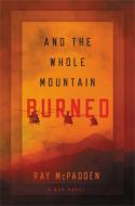 And the Whole Mountain Burned: A War Novel di Ray McPadden edito da CTR STREET